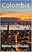 Colombia: 50 Tips for Tourists & Backpackers (Colombia Travel Guide Book 1)