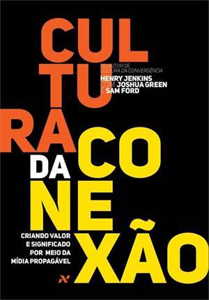Cultura da Conexão: Criando Valor e Significado Por Meio da Mídia Propagável