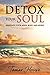 Detox Your Soul Renovate Your Mind, Body, and Spirit