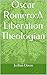 Oscar Romero: A Liberation Theologian