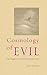Cosmology of Evil: The Origin of Evil at the Cosmic Level (Making Evil Visible Book 2)