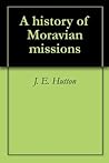 A history of Moravian missions A history of Moravian missions