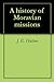 A history of Moravian missions by J.E. Hutton