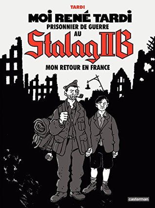 Mon retour en France (Moi René Tardi, prisonnier de guerre au Stalag II B #2)