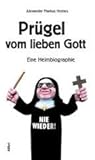 Prügel vom lieben Gott, eine Heimbiographie