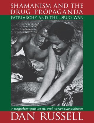 Shamanism and the Drug Propaganda: The Birth of Patriarchy and the Drug War (Kindle Edition)
