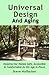 Universal Design And Aging: Keeping Our Homes Safe, Accessible & Comfortable As We Age In Place