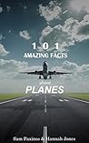 101 Amazing Facts About Planes: The Big Book of Plane Facts