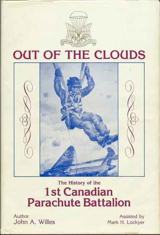 Out of the Clouds: The History of the 1st Canadian Parachute Battalion