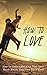 How To Love: How To Understand What Your Lover Needs Before They Even Say A Word