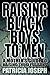 Raising Black Boys to Men: A Mother's Guide to Raising Thugless Sons