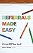 Referrals Made Easy - It's NOT That Hard!