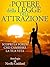 Il Potere della Legge dell'Attrazione - Scopri la Forza che cambierà la tua Vita: Traduzione di David De Angelis (Italian Edition)