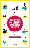 Sans télé, on ressent davantage le froid by Titiou Lecoq