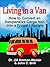 LIVING IN A VAN: How to Convert an Inexpensive Cargo Van into a Frugal Lifestyle