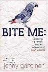 Bite Me: A Parrot, A Family and a Whole Lot of Flesh Wounds