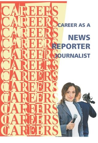Career as a News Reporter, Journalist (Careers Ebooks)