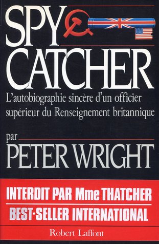 Spy Catcher: L'autobiographie sincère d'un officier supérieur du Renseignement britannique
