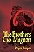 The Brothers Cro-Magnon by Roger Thomas Pepper