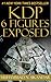 KDP 6 Figures Exposed: Step-by-Step Stupidly Easy Course on How to Make Six Figures Through Amazon Kindle Publishing Exposed