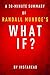 What If? by Randall Munroe - A 30-minute Instaread Summary: Serious Scientific Answers to Absurd Hypothetical Questions