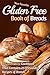 Your Favorite Gluten Free Book of Breads: A Gluten-Free Cookbook That Contains 25 Irresistible Recipes of Breads (Gluten Free Baking, Gluten Free Bread)