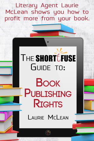 The Short Fuse Guide to Book Publishing Rights (Short Fuse Guides 6)