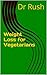 Weight Loss for Vegetarians: medically proven very easily applied weight loss for vegetarians who love food