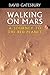 Walking on Mars : A Journey to the Red Planet