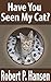 Have You Seen My Cat? by Robert P. Hansen