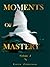 Moments of Mastery: Volume One