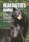 The Bear Baiter's Manual: Innovative strategies for the bear hunter