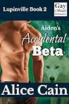 Aiden's Accidental Beta by Alice Cain