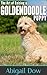 The Art of Raising a Goldendoodle Puppy: From Puppyhood to Adult Dog: The Art of Raising Puppies From Puppyhood to Adult Dog