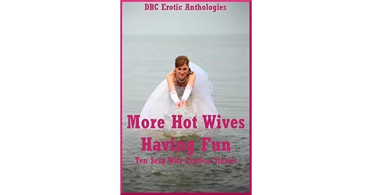 More Hot Wives Having Fun: Ten Sexy Wife Erotica Stories by Nycole Folk