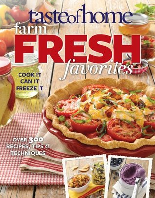 Taste of Home Farm Fresh Favorites: Cook It, Can It, Freeze It (Kindle Edition)