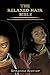 The Relaxed Hair Bible: The...