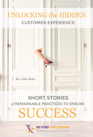 Unlocking the Hidden Customer Experience: Short Stories of Remarkable Practices That Ensure Success (Kindle Edition)