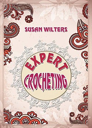 Crocheting: Expert Crochet. Broomstick Lace, Tunisian Crochet , and Freeform Crochet (Kindle Edition)