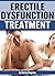 Erectile Dysfunction Treatment: How to Treat Erectile Dysfunction