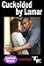 Cuckolded by Lamar (Cuckold Shame Book 2)