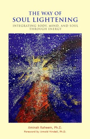 The Way of Soul Lightening: Integrating Body, Mind, and Soul Through Energy (Kindle Edition)
