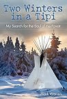Book cover for Two Winters in a Tipi: My Search for the Soul of the Forest