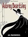 Aubrey Beardsley: 120 Masterpieces -