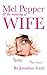 Mel Pepper and the Meaning of Wife: 'A witty, saucy story of a woman in a crisis and her desperate bid for freedom.'