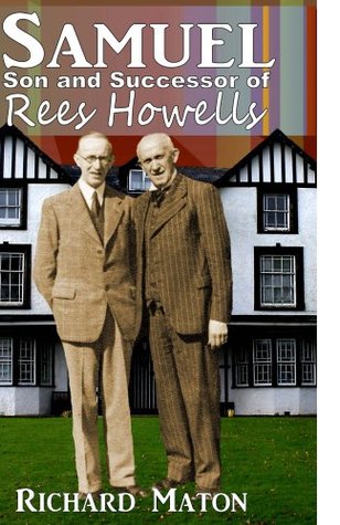 Samuel, Son and Successor of Rees Howells: Director of the Bible College of Wales – A Biography