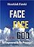 FACE TO FACE WITH GOD: Be E...