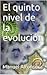 El quinto nivel de la evolución