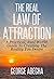 The Real Law Of Attraction:...