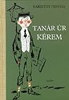 Tanár úr kérem by Frigyes Karinthy Tanár úr kérem by Frigyes Karinthy